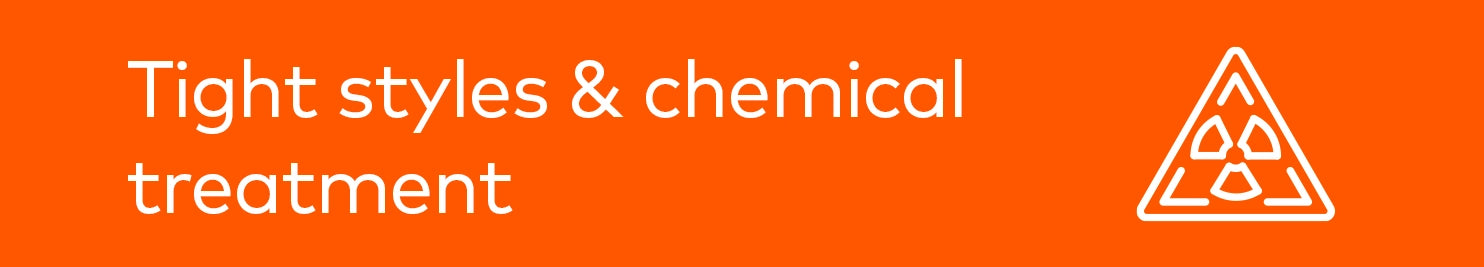 Tight styles and chemical treatment