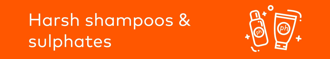 Harsh shampoos and sulphates