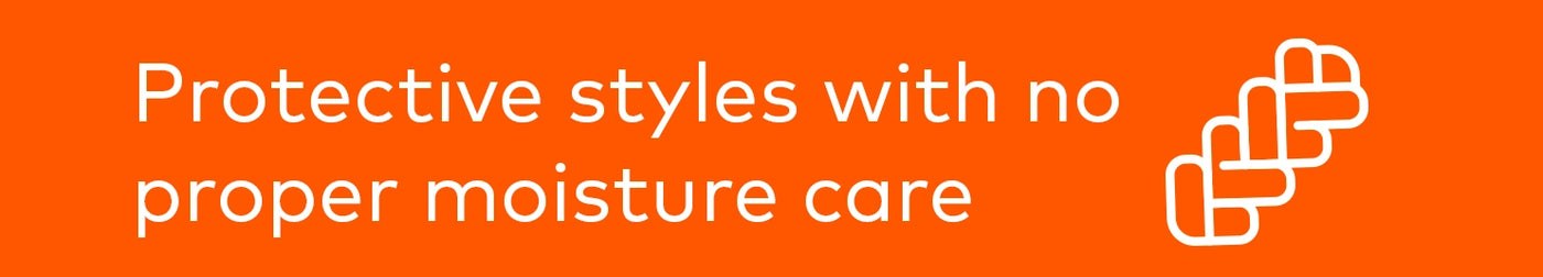 Protective styles with no proper moisture care