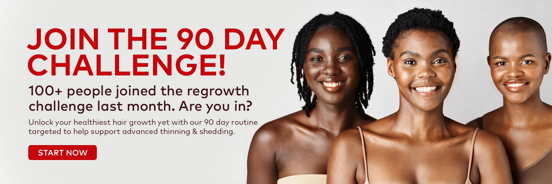 Join the 90 day challenge. 100+ people joined the regrowth challenge last month. Are you in? Unlock your healthiest hair growth yet with our 90 day routine targetted to help support advanced thinning & shedding.