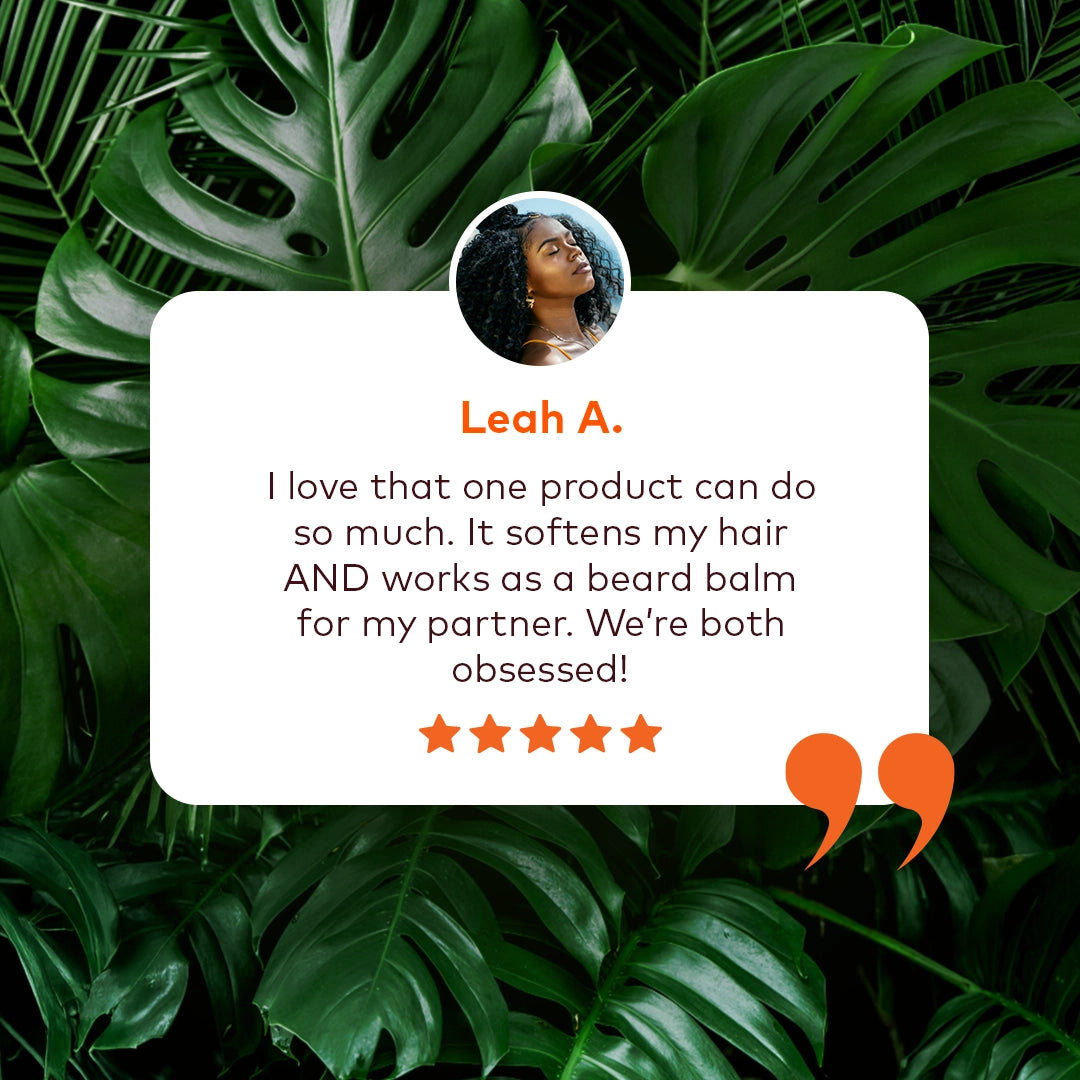 I love that one product can do so much. It softens my hair AND works as a beard balm for my partner. We’re both obsessed!